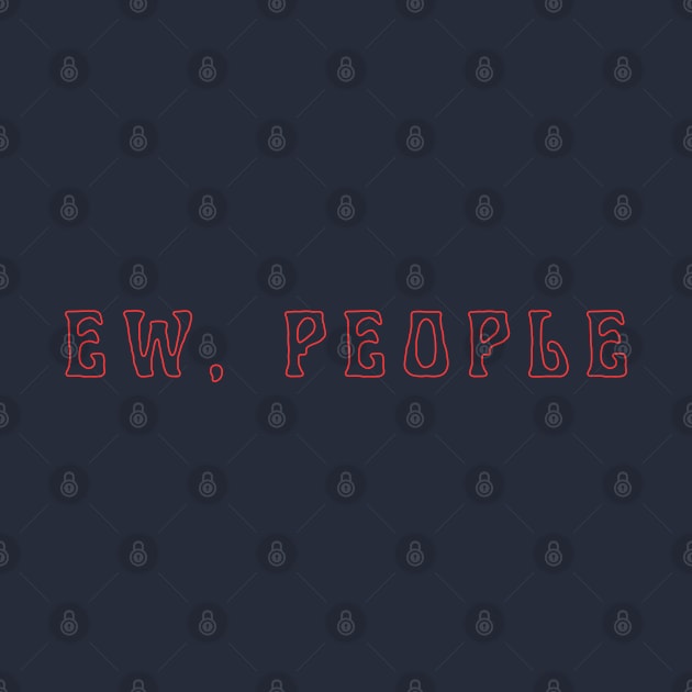 Ew People by TTWW Studios