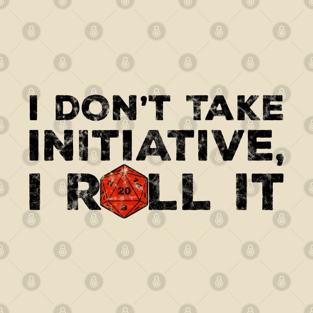 I Don't Take Initiative, I Roll It (D&D Design) by UselessRob