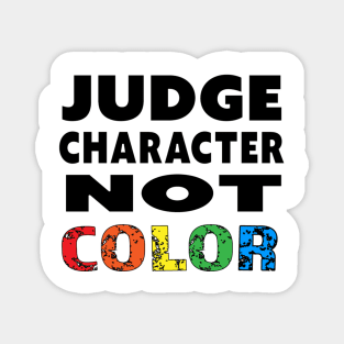 Judge Character Not Color Unity Equality World Peace Magnet