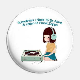 Sometimes I Need To Be Alone & Listen To Frank Zappa Pin