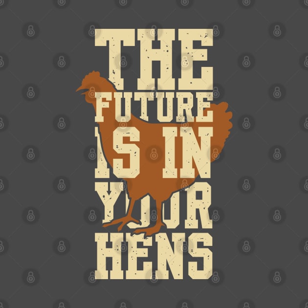 The future is in your hens by Shirts That Bangs