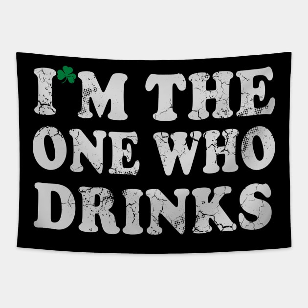 I'm The One Who Drinks St Patrick's Day Irish Humor Tapestry by E