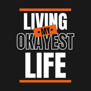 Living My Okayest Life Sarcastic Funny Saying Gift T-Shirt