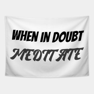 When in doubt meditate Tapestry