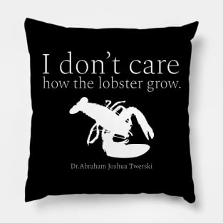 I don’t care how the lobster grow. wisdom quotes form Dr. Abraham Joshua Twerski. (אֲבְרָהָם יְהוֹשֻׁע טווערסקי) white Pillow