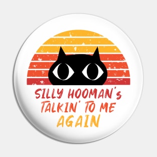 Retro Cat - Silly Hooman Talkin To me Pin