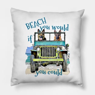 BEACH you would German Shepherds Pillow