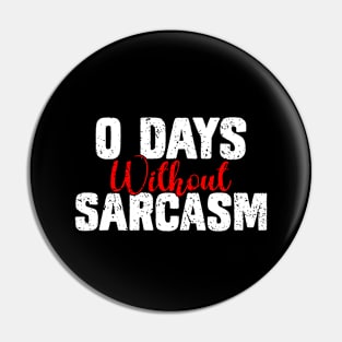 0 Days Without Sarcasm - Funny Sarcastic Pin