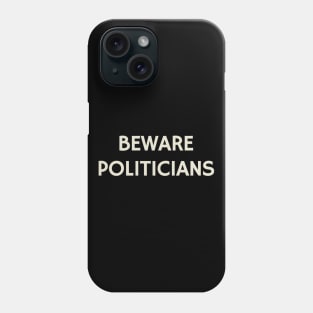 Beware Politicians Phone Case