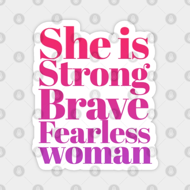 She is Strong Brave Fearless Woman Magnet by BoogieCreates