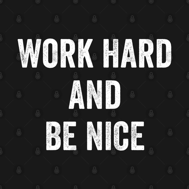 Work Hard and Be Nice by Sarjonello