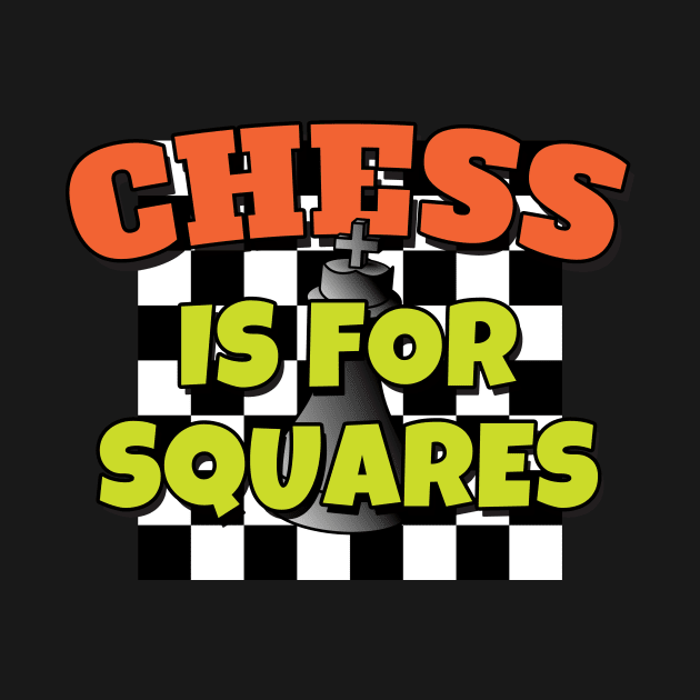 Chess Is For Squares by fizzyllama