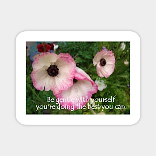 Pink Flowers - Be Gentle With Yourself - Inspirational Quote Magnet