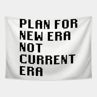 Plan for New Era Not Current Era Tapestry