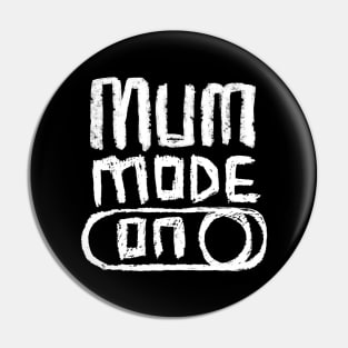 Mum Mode on for  Awesome Mum Pin