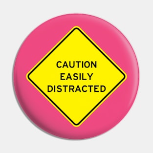 Caution Easily Distracted Pin