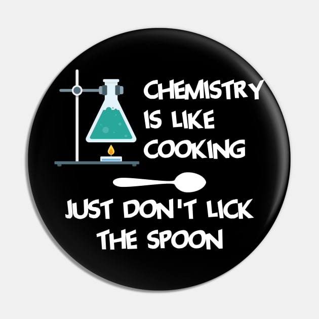 Chemistry Is Like Cooking Just Dont Lick The Spoon Cool Creative Beautiful Design Pin by Stylomart