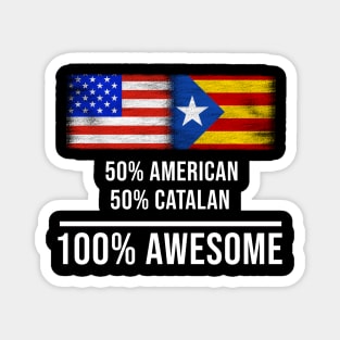 50% American 50% Catalonia 100% Awesome - Gift for Catalonia Heritage From Catalonia Magnet