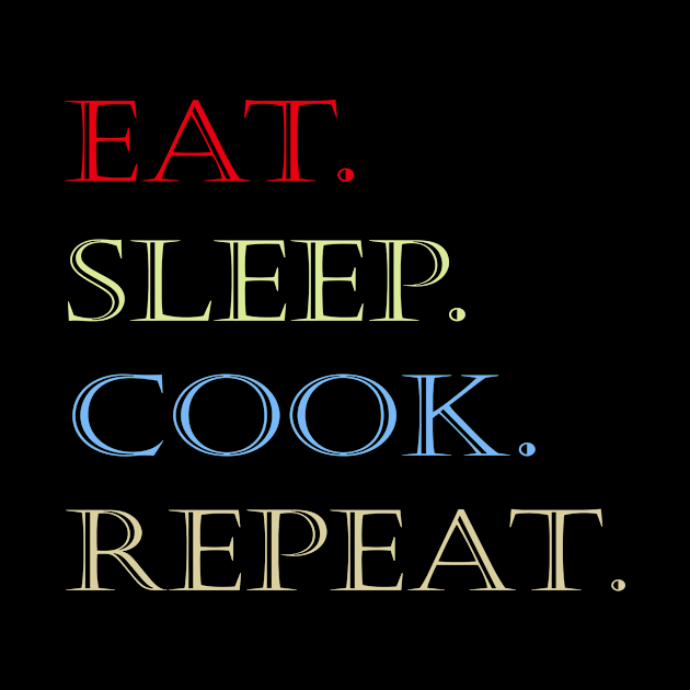 Eat  sleep cook repeat by halazidan