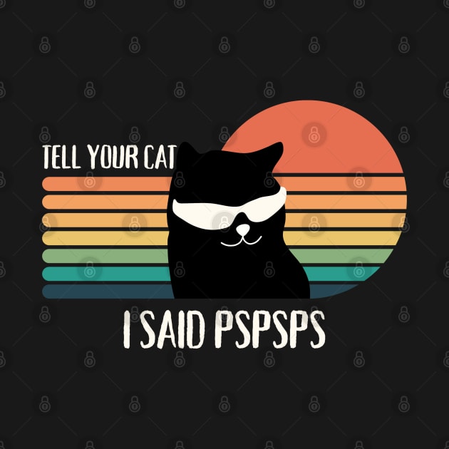 Tell Your Cat I Said Pspsps by EvetStyles