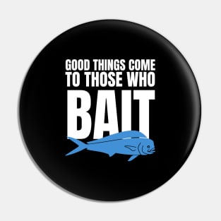 Good Things Come To Those Who Bait Pin