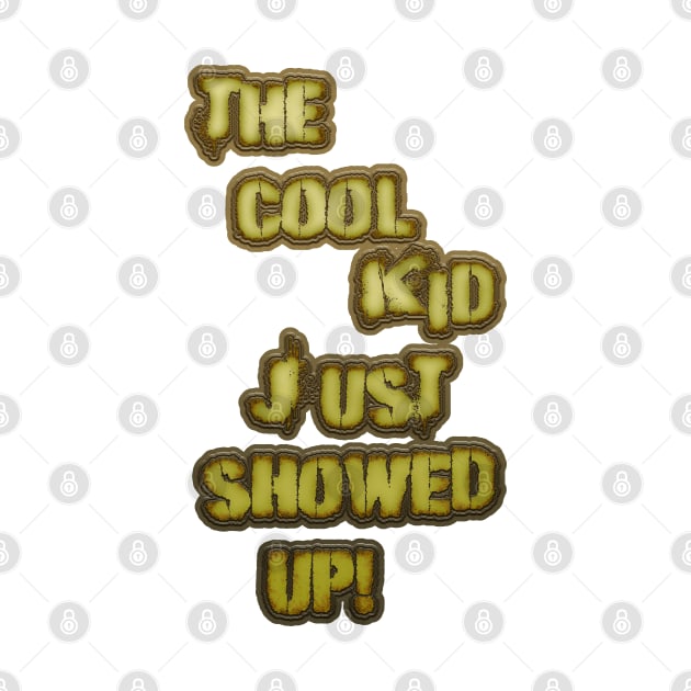 The Cool Kid Just Showed Up 1 by LahayCreative2017