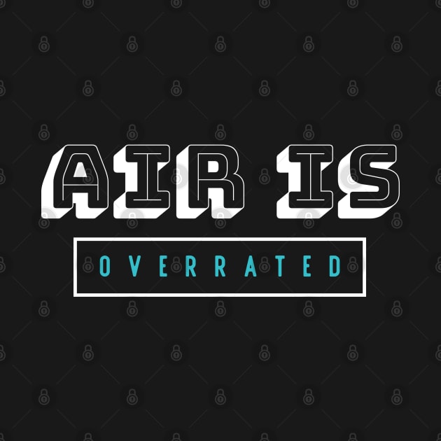 air is overrated, funny graphics for diving addict by in leggings