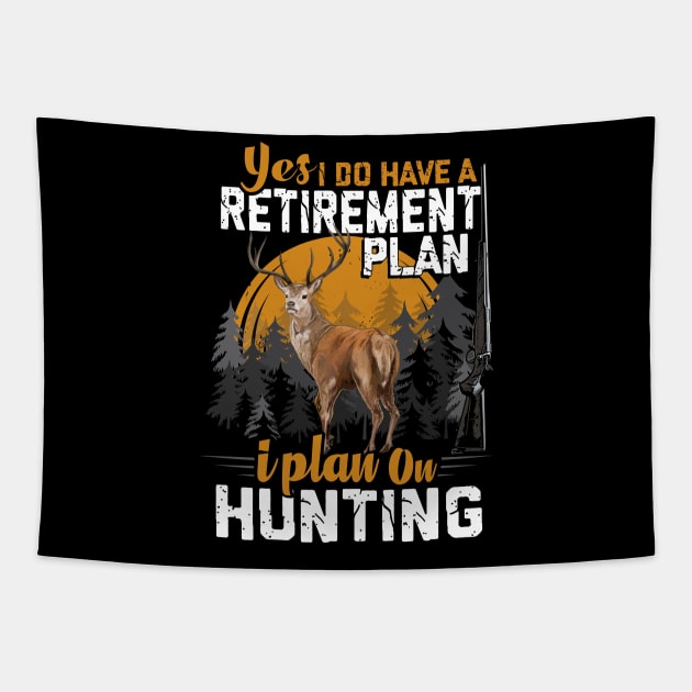 HUNTING RETIREMENT PLAN. Tapestry by Jandjprints