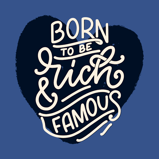 Born To Be Rich And Famous by Artizto