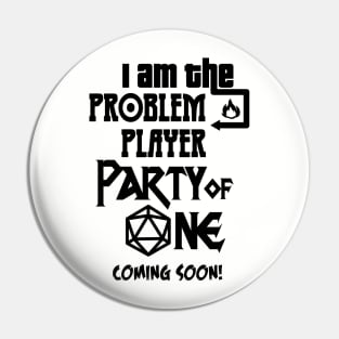 I am the Problem Player Party of One Pin