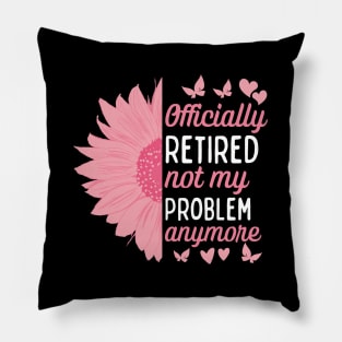 Officially Retired Not My Problem Anymore Pillow