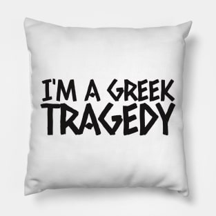 I'm a Greek tragedy Pillow