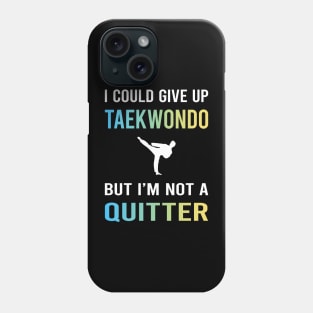 Not A Quitter Taekwondo Tae Kwon Do Taekwon-Do Phone Case