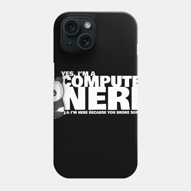 I'm Here Because You Broke Something Phone Case by NerdShizzle