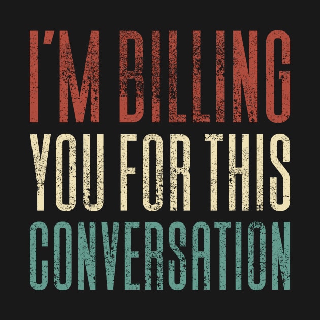 I'm Billing You For This Conversation by Aajos