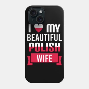 I love my beautiful Polish wife Phone Case