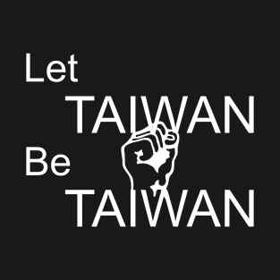 Let Taiwan Be Taiwan T-Shirt