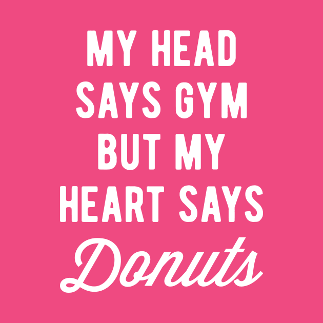 My Head Says Gym But My Heart Says Donuts (Statement) by brogressproject