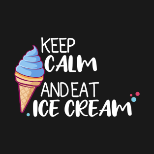 Keep Calm And Eat Ice Cream T-Shirt