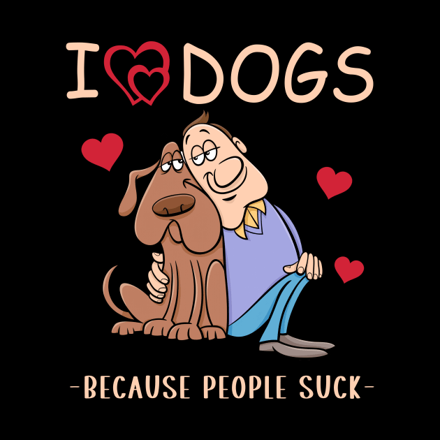 I love dogs because people suck funny quote by cyryley