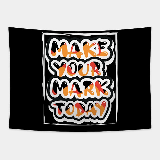 Make Your Mark Today Tapestry by T-Shirt Attires