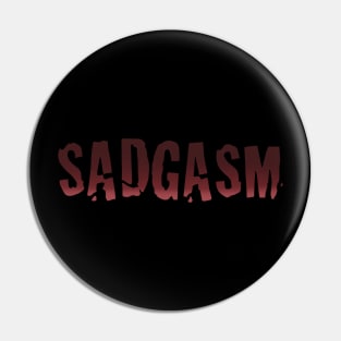 Sadgasm Pin