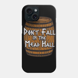 Don't Fall in the Mead Hall (alternate) Phone Case