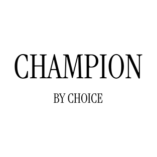 Champion by Choice Motivational T-Shirt T-Shirt