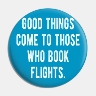 Good Things Come To Those Who Book Flights Pin