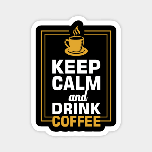 Keep calm and drink coffee Magnet