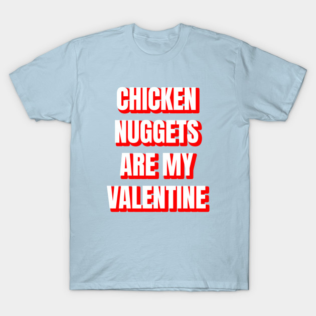 Discover Chicken Nuggets Are My Valentine - Chicken Nuggets - T-Shirt