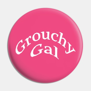 Grouchy Gal Pin