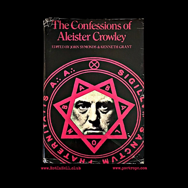 THE CONFESSIONS OF ALEISTER CROWLEY by Aleister Crowley by Rot In Hell Club