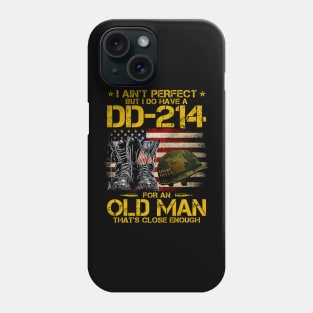 I Ain't Perfect But I Do Have A DD-214 For An Old Man Phone Case